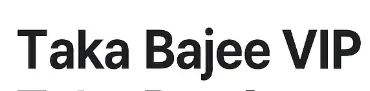 taka bajee vip